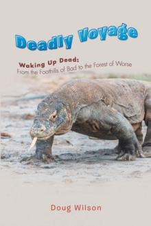 Deadly Voyage : Waking up Dead: from the Foothills of Bad to the Forest of Worse