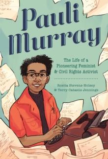 Pauli Murray : The Life of a Pioneering Feminist and Civil Rights Activist