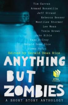 Anything but Zombies : A Short Story Anthology