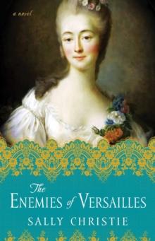 The Enemies of Versailles : A Novel