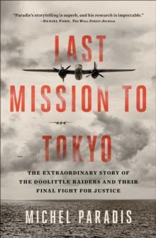 Last Mission to Tokyo : The Extraordinary Story of the Doolittle Raiders and Their Final Fight for Justice