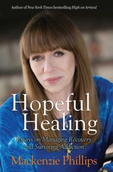 Hopeful Healing : Essays on Managing Recovery and Surviving Addiction