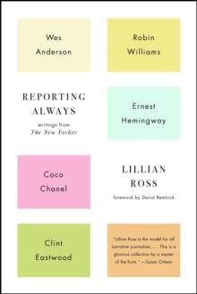 Reporting Always : Writings from The New Yorker