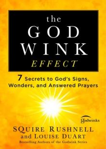 The Godwink Effect : 7 Secrets to God's Signs, Wonders, and Answered Prayers