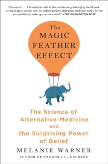 The Magic Feather Effect : The Science of Alternative Medicine and the Surprising Power of Belief