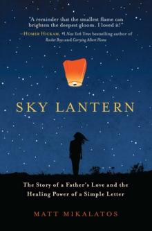 Sky Lantern : The Story of a Father's Love for His Children and the Healing Power of the Smallest Act of Kindness