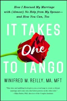 It Takes One to Tango : How I Rescued My Marriage With (Almost) No Help From My Spouse-and How You Can, Too