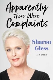 Apparently There Were Complaints : A Memoir