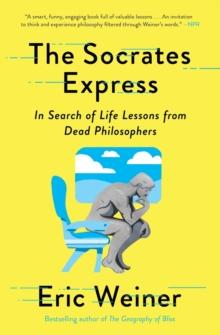 The Socrates Express : In Search of Life Lessons from Dead Philosophers