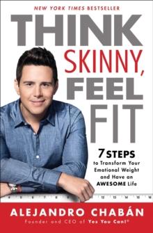 Think Skinny, Feel Fit : 7 Steps to Transform Your Emotional Weight and Have an Awesome Life