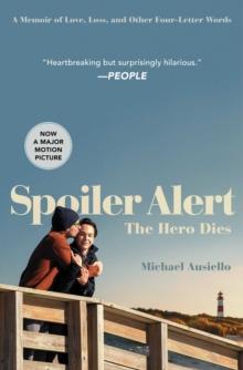 Spoiler Alert: The Hero Dies : A Memoir of Love, Loss, and Other Four-Letter Words