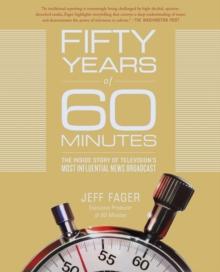 Fifty Years of 60 Minutes : The Inside Story of Television's Most Influential News Broadcast