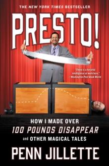 Presto! : How I Made Over 100 Pounds Disappear and Other Magical Tales