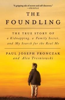 The Foundling : The True Story of a Kidnapping, a Family Secret, and My Search for the Real Me