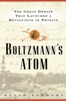 Boltzmanns Atom : The Great Debate That Launched A Revolution In Physics