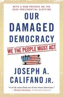 Our Damaged Democracy : We the People Must Act