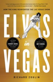 Elvis in Vegas : How the King Reinvented the Las Vegas Show