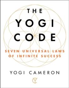 The Yogi Code : Seven Universal Laws of Infinite Success