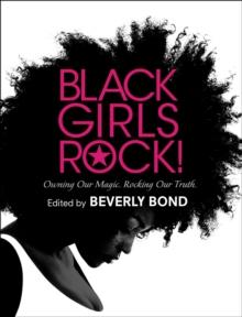 Black Girls Rock! : Owning Our Magic. Rocking Our Truth.