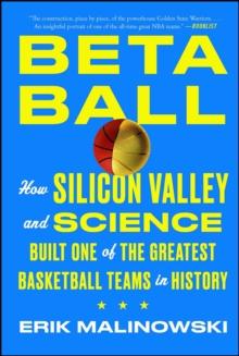 Betaball : How Silicon Valley and Science Built One of the Greatest Basketball Teams in History