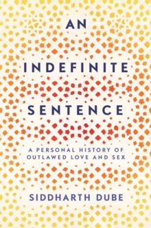 An Indefinite Sentence : A Personal History of Outlawed Love and Sex