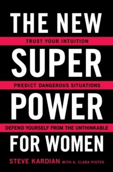 The New Superpower for Women : Trust Your Intuition, Predict Dangerous Situations, and Defend Yourself from the Unthinkable