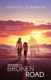 God Bless the Broken Road : A Novel