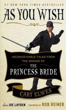 As You Wish : Inconceivable Tales from the Making of The Princess Bride