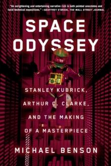 Space Odyssey : Stanley Kubrick, Arthur C. Clarke, and the Making of a Masterpiece