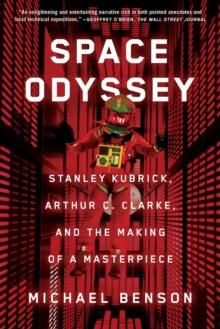 Space Odyssey : Stanley Kubrick, Arthur C. Clarke, and the Making of a Masterpiece