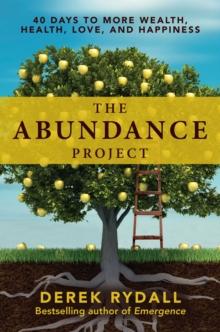 The Abundance Project : 40 Days to More Wealth, Health, Love, and Happiness