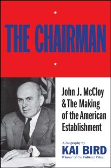 The Chairman: John J McCloy & The Making of the American Establishment