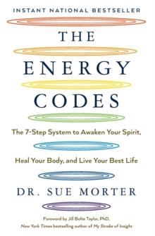 The Energy Codes : The 7-Step System to Awaken Your Spirit, Heal Your Body, and Live Your Best Life