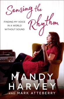 Sensing the Rhythm : Finding My Voice in a World Without Sound