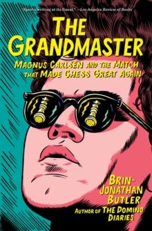 The Grandmaster : Magnus Carlsen and the Match That Made Chess Great Again