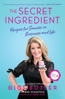 The Secret Ingredient : Recipes for Success in Business and Life