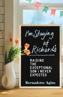 I'm Staying at Richard's : Raising the Exceptional Son I Never Expected