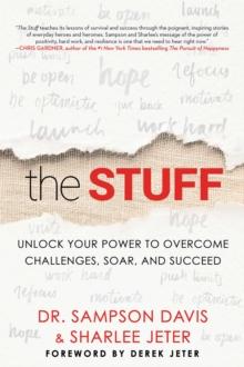 The Stuff : Unlock Your Power to Overcome Challenges, Soar, and Succeed