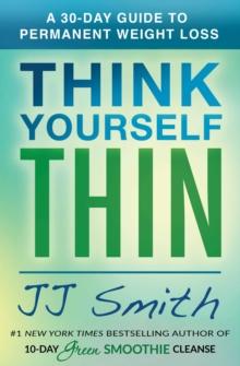 Think Yourself Thin : A 30-Day Guide to Permanent Weight Loss