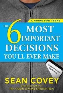 The 6 Most Important Decisions You'll Ever Make : A Guide for Teens: Updated for the Digital Age