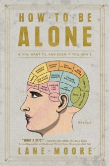 How to Be Alone : If You Want To, and Even If You Don't