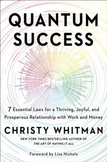 Quantum Success : 7 Essential Laws for a Thriving, Joyful, and Prosperous Relationship with Work and Money