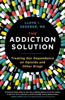 The Addiction Solution : Treating Our Dependence on Opioids and Other Drugs