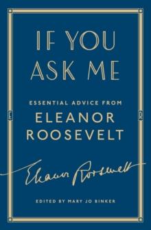 If You Ask Me : Essential Advice from Eleanor Roosevelt