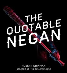 The Quotable Negan : Warped Witticisms and Obscene Observations from The Walking Dead's Most Iconic Villain