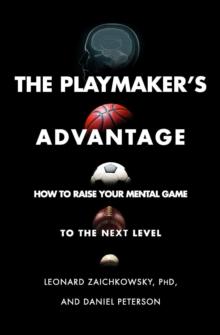 The Playmaker's Advantage : How to Raise Your Mental Game to the Next Level