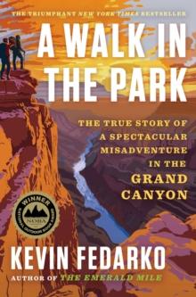 A Walk in the Park : The True Story of a Spectacular Misadventure in the Grand Canyon