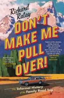 Don't Make Me Pull Over! : An Informal History of the Family Road Trip