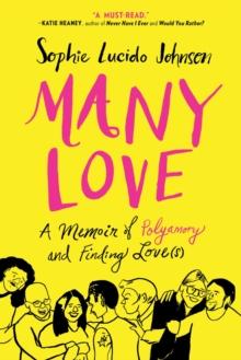 Many Love : A Memoir of Polyamory and Finding Love(s)