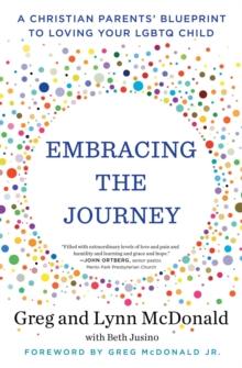 Embracing the Journey : A Christian Parents' Blueprint to Loving Your LGBTQ Child